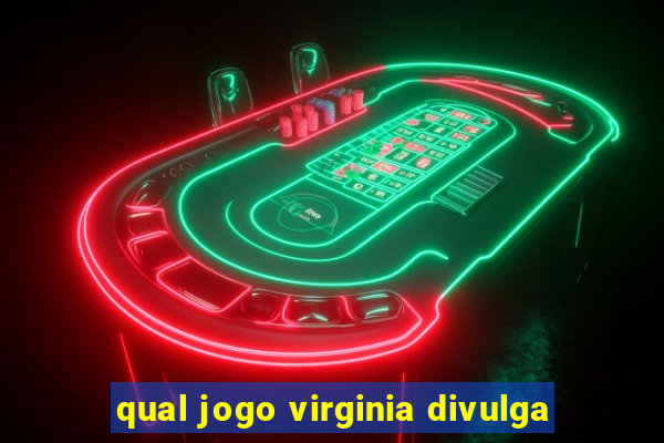 qual jogo virginia divulga